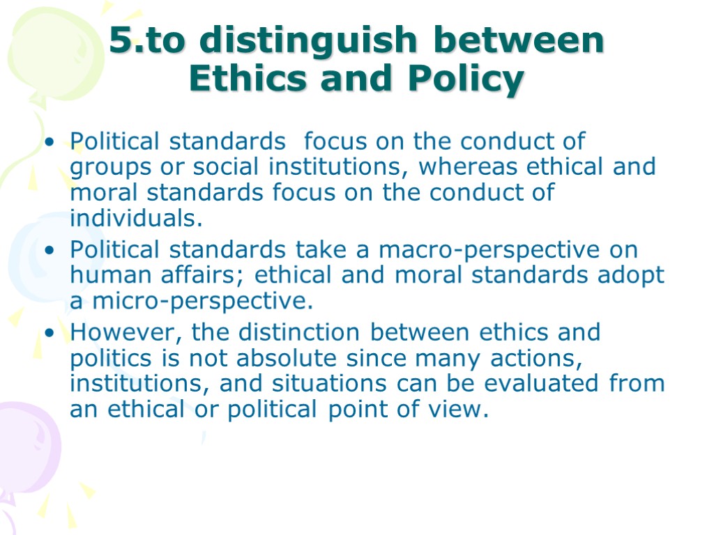 5.to distinguish between Ethics and Policy Political standards focus on the conduct of groups